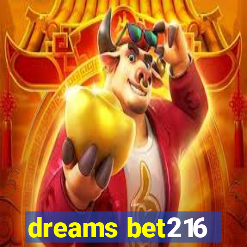 dreams bet216